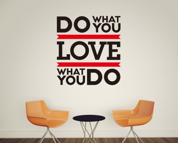 Do What You Love... Love What You Do